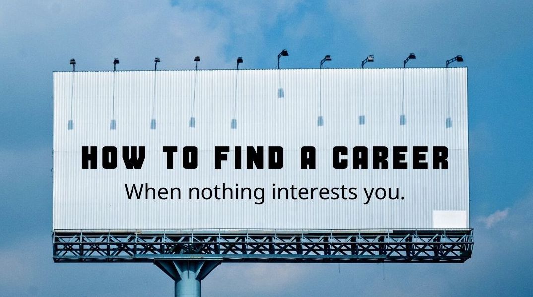How To Find A Career When Nothing Interests You